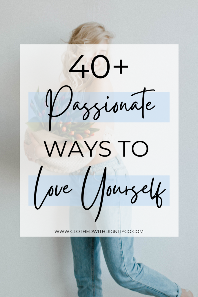 40+ passionate ways to love yourself